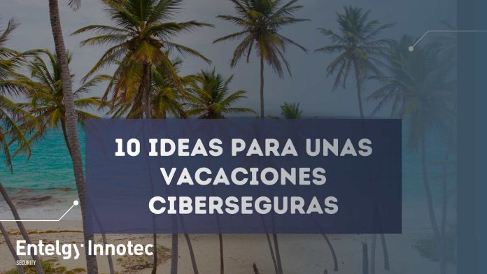 ¿Vacaciones ciberseguras Diez ideas para protegerte este verano