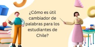 ¿Cómo es útil cambiador de palabras para los estudiantes de Chile?