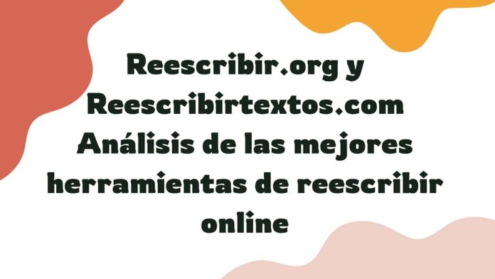 Reescribir.org y Reescribirtextos.com análisis de las mejores herramientas de reescribir online, herramientas de reescribir textos