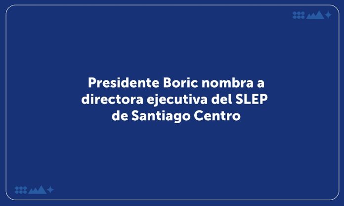 Presidente Boric nombra a directora ejecutiva del Servicio Local de Educación Pública de Santiago Centro SLEP Santiago Centro Presidente Boric nombra a directora ejecutiva del Servicio Local de Educación Pública de Santiago Centro, SLEP Santiago Centro