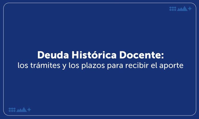 Deuda Histórica Docente: los trámites y los plazos para recibir el aporte